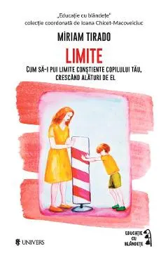 Limite. Cum sa-i pui limite constiente copilului tau, crescand alaturi de el