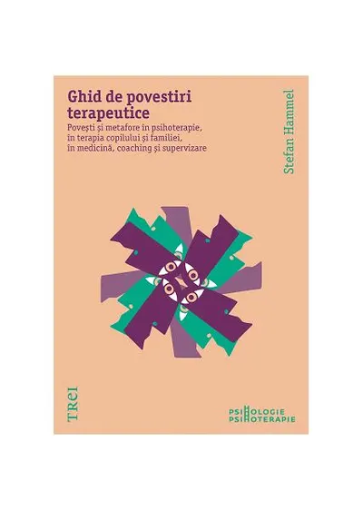 Ghid de povestiri terapeutice. Povești și metafore în psihoterapie, în terapia copilului și a familiei, în medicină, coaching și supervizare - Paperback brosat - Stefan Hammel