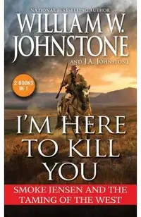 I'm Here to Kill You: Smoke Jensen and the Taming of the West