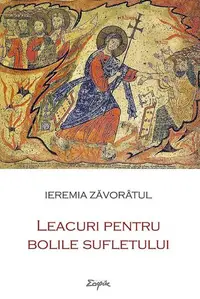 Leacuri pentru bolile sufletului - Paperback brosat - Ieremia Zăvorâtul