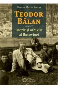 Teodor Balan (1885-1975), istoric si arhivist al Bucovinei