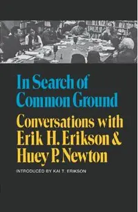 In Search of Common Ground: Conversations with Erik H. Erikson and Huey P. Newton