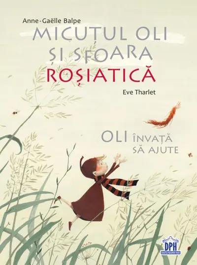 Micuțul Oli și sfoara roșiatică. Oli învață să ajute - Hardcover - Anne-Gaëlle Balpe