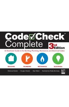 Code Check Complete 3rd Edition: An Illustrated Guide to the Building, Plumbing, Mechanical, and Electrical Codes