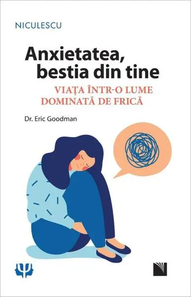 Anxietatea, bestia din tine. Viața într-o lume dominată de frică - Paperback - Eric Goodman