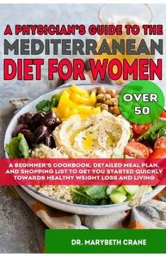 A Physician's Guide to the Mediterranean Diet for Women Over 50 Black & White Edition: A Beginner's Cookbook, Detailed Meal Plan, and Shopping List to