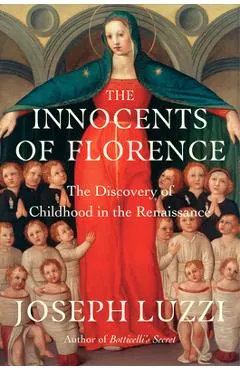 The Innocents of Florence: The Renaissance Discovery of Childhood