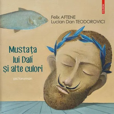 Mustața lui Dalí și alte culori (pictoroman) - Hardcover - Felix Aftene, Lucian Dan Teodorovici