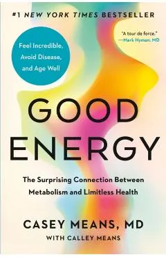 Good Energy: The Surprising Connection Between Metabolism and Limitless Health