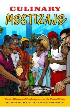 Culinary Mestizaje: Racial Mixing and Foodways Across the United States