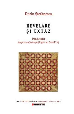 Revelare si extaz. Doua studii despre teo(antropo)logia lui Schelling