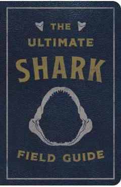 The Ultimate Shark Field Guide: The Ocean Explorer's Handbook (Sharks, Observations, Science, Nature, Field Guide, Marine Biology for Kids)