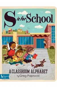 S Is for School: A Classroom Alphabet