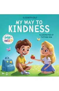 My Way to Kindness: Children's Book about Love to Others, Empathy and Inclusion (Preschool Feelings Book)