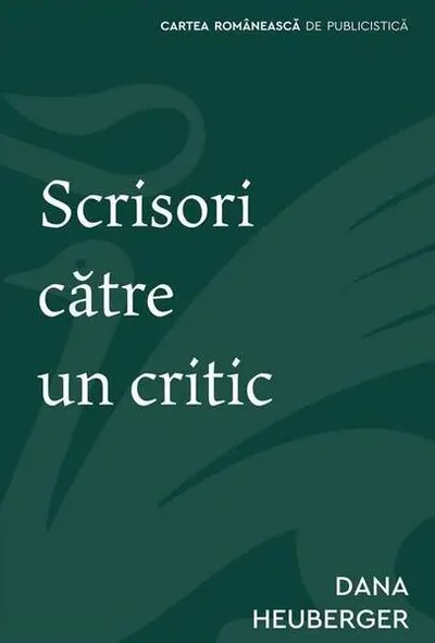 Scrisori către un critic - Paperback brosat - Dana Heuberger - Cartea Românească