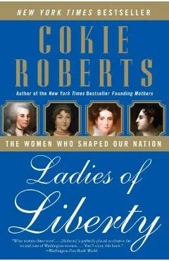 Ladies of Liberty: The Women Who Shaped Our Nation