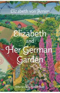 Elizabeth and Her German Garden (Warbler Classics Annotated Edition)