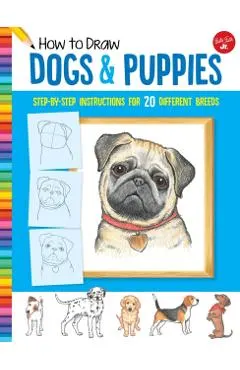 How to Draw Dogs & Puppies: Step-By-Step Instructions for 20 Different Breeds