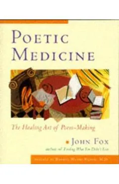Poetic Medicine: The Healing Art of Poem-Making