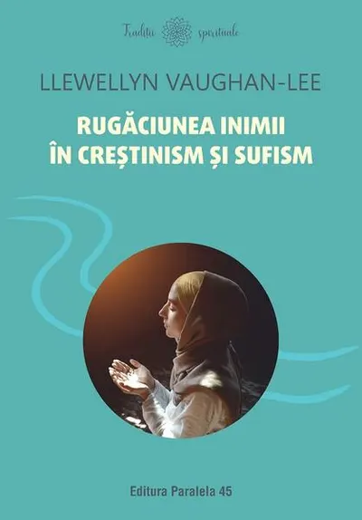 Rugăciunea inimii în creștinism și sufism - Paperback brosat - Llewellyn Vaughan-Lee