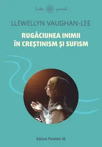 Rugăciunea inimii în creștinism și sufism - Paperback brosat - Llewellyn Vaughan-Lee