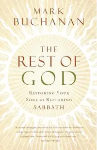 The Rest of God: Restoring Your Soul by Restoring Sabbath