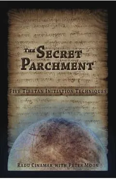 The Secret Parchment: Five Tibetan Initiation Techniques
