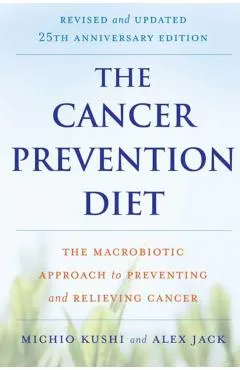 The Cancer Prevention Diet: The Macrobiotic Approach to Preventing and Relieving Cancer
