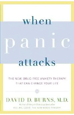 When Panic Attacks: The New, Drug-Free Anxiety Therapy That Can Change Your Life