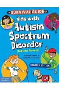 The Survival Guide for Kids with Autism Spectrum Disorder (and Their Parents)