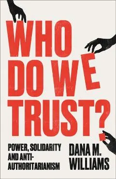 Who Do We Trust?: Power, Solidarity and Anti-Authoritarianism