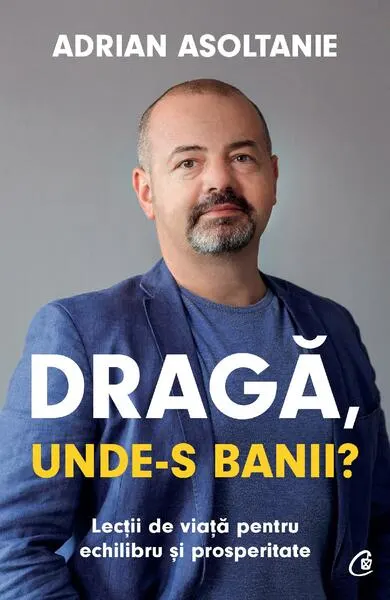 Dragă, unde-s banii? - Paperback - Adrian Asoltanie