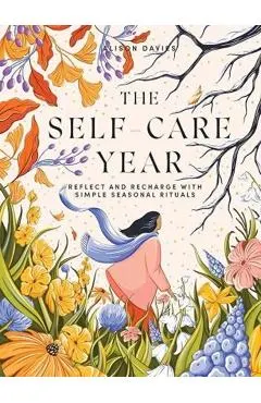 The Self-Care Year: Reflect and Recharge with Simple Seasonal Rituals