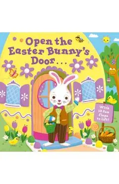 Open the Easter Bunny's Door: An Easter Lift-The-Flap Book