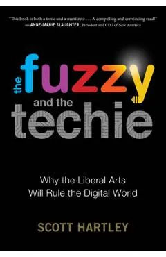 The Fuzzy and the Techie: Why the Liberal Arts Will Rule the Digital World