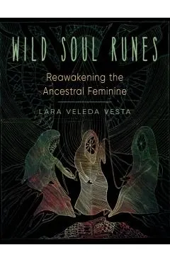 Wild Soul Runes: Reawakening the Ancestral Feminine