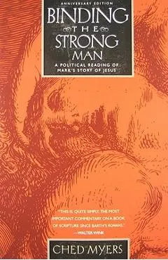 Binding the Strong Man: A Political Reading of Mark's Story of Jesus (Anniversary)