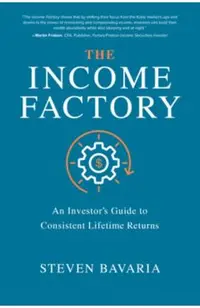 Income Factory: An Investor's Guide to Consistent Lifetime R
