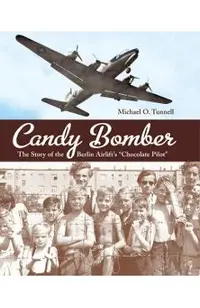 Candy Bomber: The Story of the Berlin Airlift's chocolate Pilot