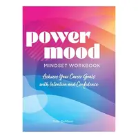 Power Mood Mindset Workbook: Achieve Your Career G(...)