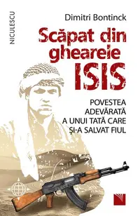 Scăpat din ghearele ISIS. Povestea adevărată a unui tată care și-a salvat fiul - Paperback brosat - Dimitri Bontinck