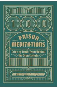 100 Prison Meditations: Cries of Truth From Behind the Iron Curtain