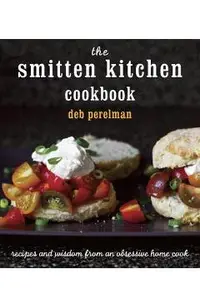 The Smitten Kitchen Cookbook: Recipes and Wisdom from an Obsessive Home Cook