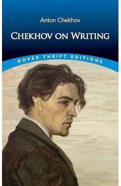 Chekhov on Writing: The Mentor, the Self-Critic, Literary Questions and Fictional Writers