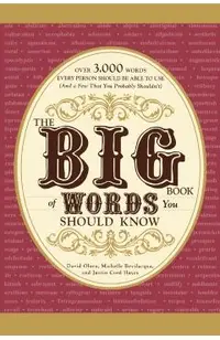 The Big Book of Words You Should Know: Over 3,000 Words Every Person Should Be Able to Use (and a Few That You Probably Shouldn't)