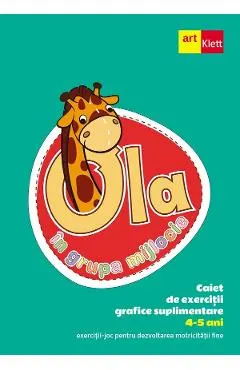 Ola in grupa mijlocie 4-5 ani. Caiet de exercitii grafice suplimentare