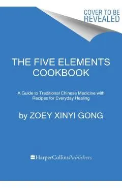The Five Elements Cookbook: A Guide to Traditional Chinese Medicine with Recipes for Everyday Healing