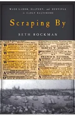 Scraping by: Wage Labor, Slavery, and Survival in Early Baltimore