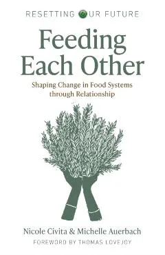 Resetting Our Future: Feeding Each Other: Shaping Change in Food Systems Through Relationship