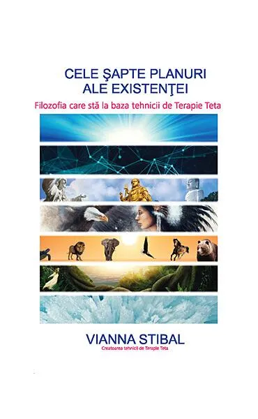 Cele şapte planuri ale existenţei - filozofia care stă la baza tehnicii de Terapie Teta - Paperback brosat - Vianna Stibal